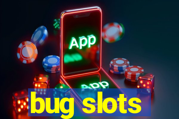 bug slots